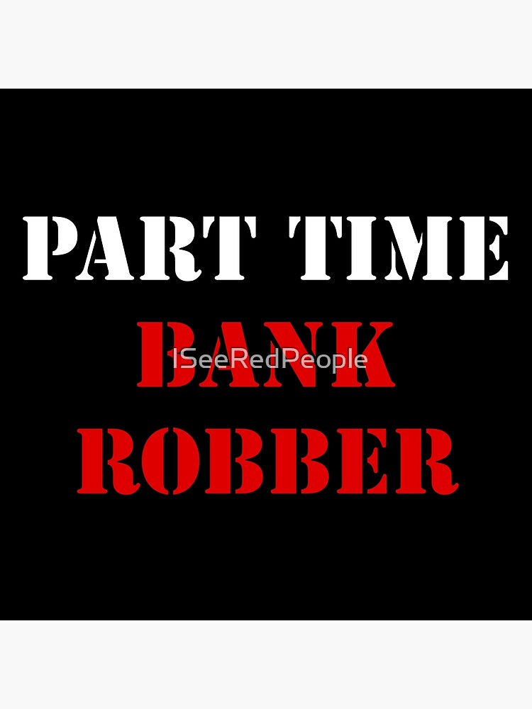Disover Part Time Bank Robber Premium Matte Vertical Poster