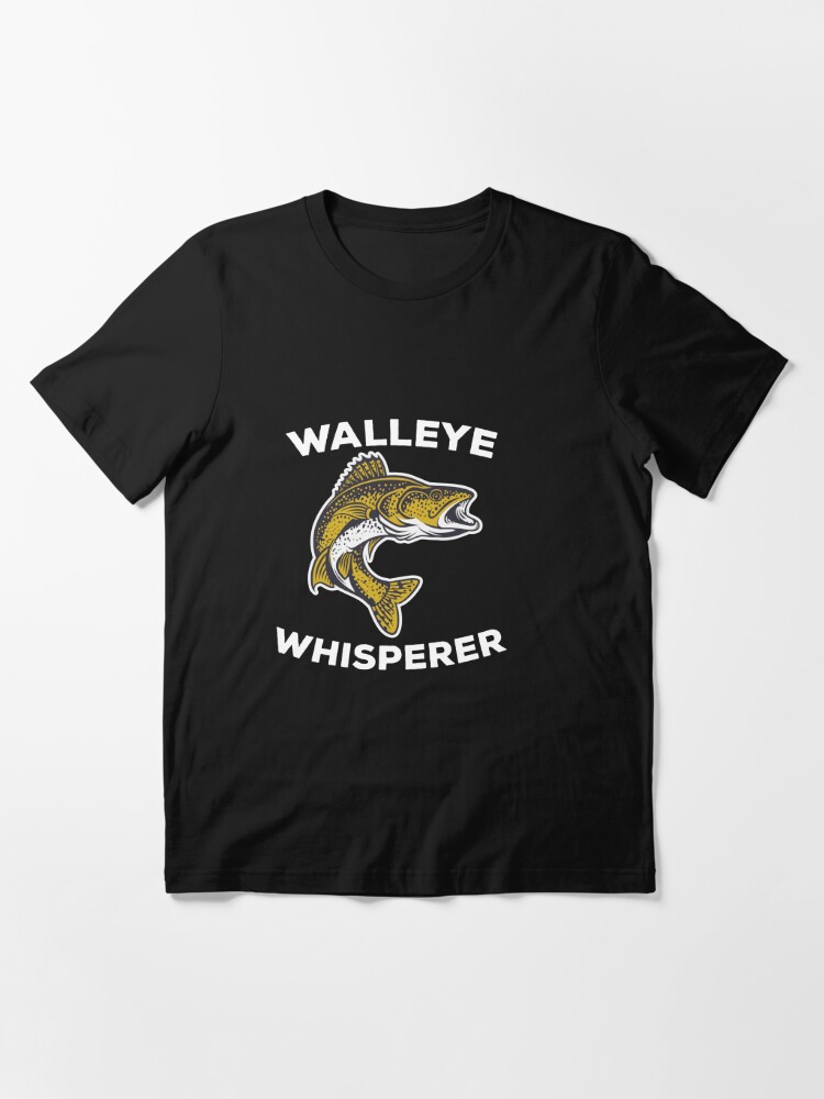 Walleye Whisperer, Walleye T-Shirt, Walleye Fishing Shirt, Walleye, Fishing  Gift, Walleye Fishing T-Shirt, Fisherman Shirt ,Walleye Gift Essential T- Shirt for Sale by Nathan Carter