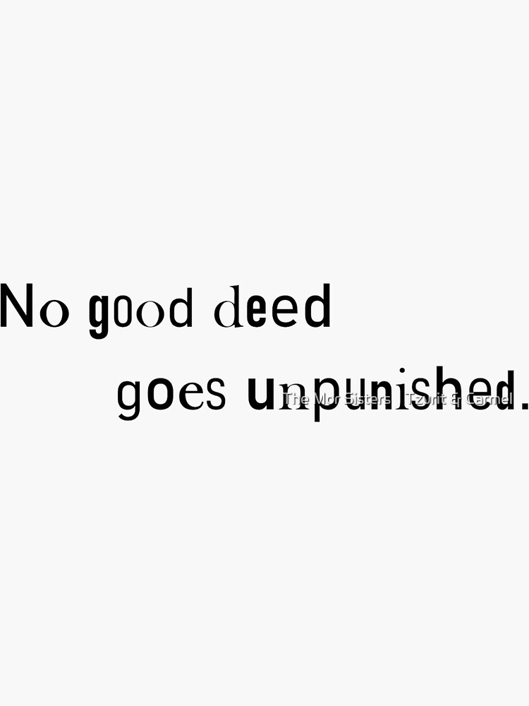 "no good deed goes unpunished" Sticker for Sale by carmelm Redbubble