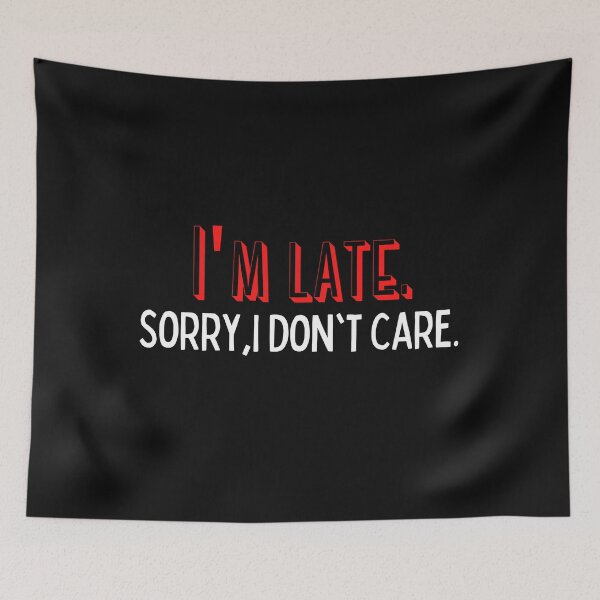 Item preview, I'm late. Sorry I don't care.  designed and sold by shanesil.