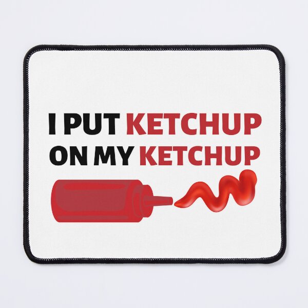 Item preview, I Put Ketchup on My Ketchup designed and sold by BoozieHumor.
