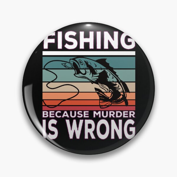 Item preview, Fishing Because Murder Is Wrong Fish Saying designed and sold by Merchandiser099.