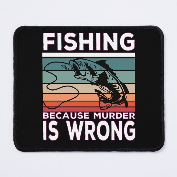 Item preview, Fishing Because Murder Is Wrong Fish Saying designed and sold by Merchandiser099.