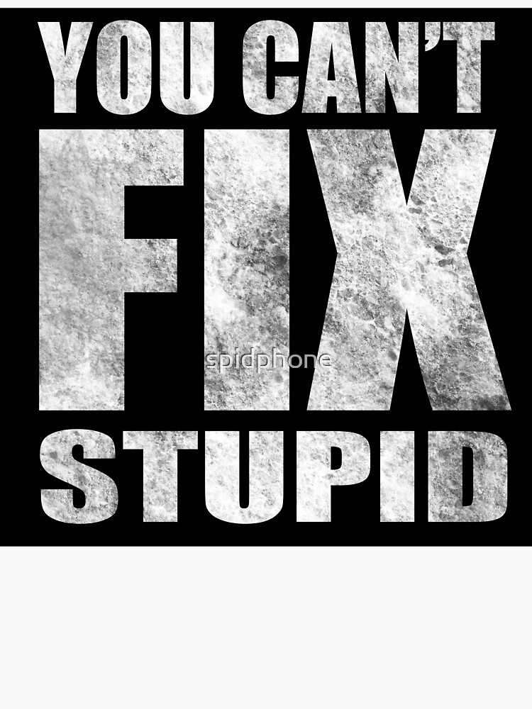 You Can't Not Fix Stupid Funny Atlanta Falcons T-Shirt - T-shirts