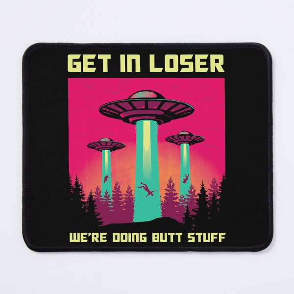 Item preview, Get in Loser We're Doing Butt Stuff Area 69 UFO Alien theme designed and sold by HanaliBecovic.
