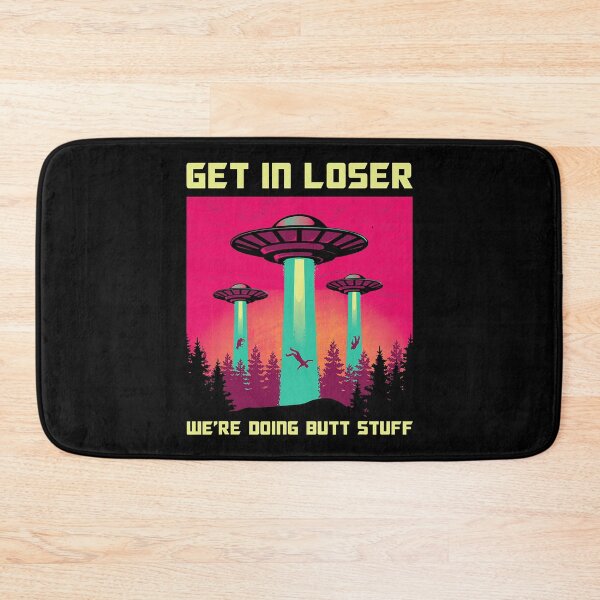 Item preview, Get in Loser We're Doing Butt Stuff Area 69 UFO Alien theme designed and sold by HanaliBecovic.