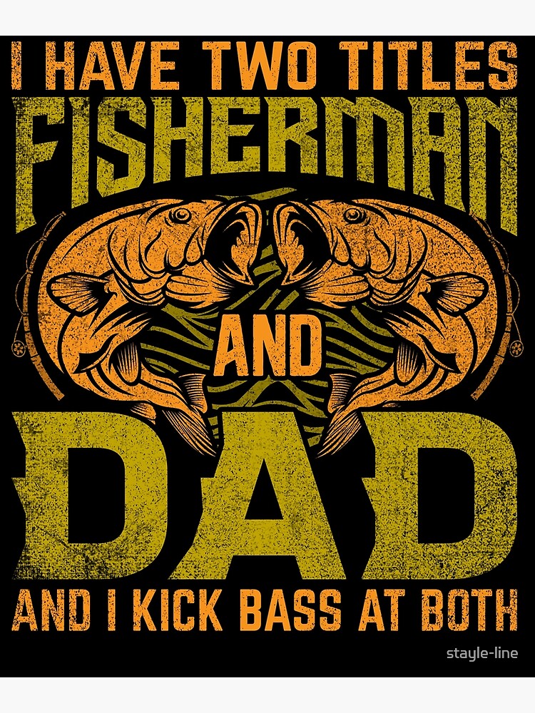 I Have Two Titles Fisherman Papa Bass Fishing Father's Day Big and