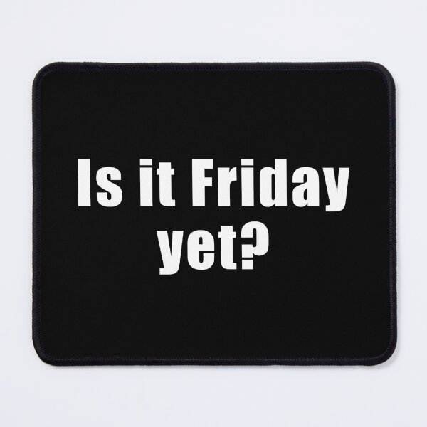 Item preview, Is it Friday yet? designed and sold by Scat the cat.