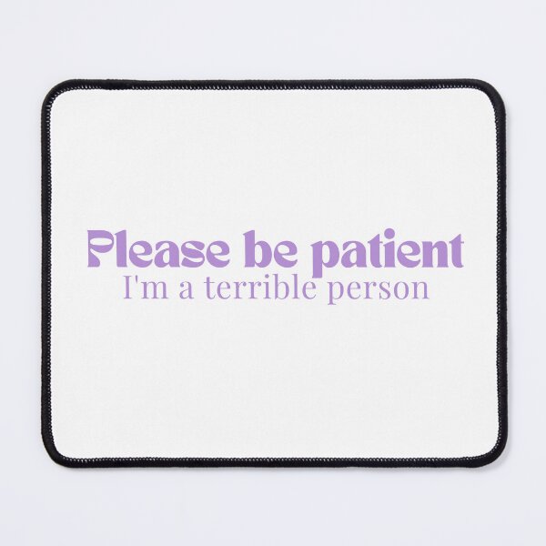 Item preview, Please be patient I'm a terrible person/ Funny Saying/Please Be Patient / Funny Dad Funny Mom/Humorous designed and sold by Alexa5454.