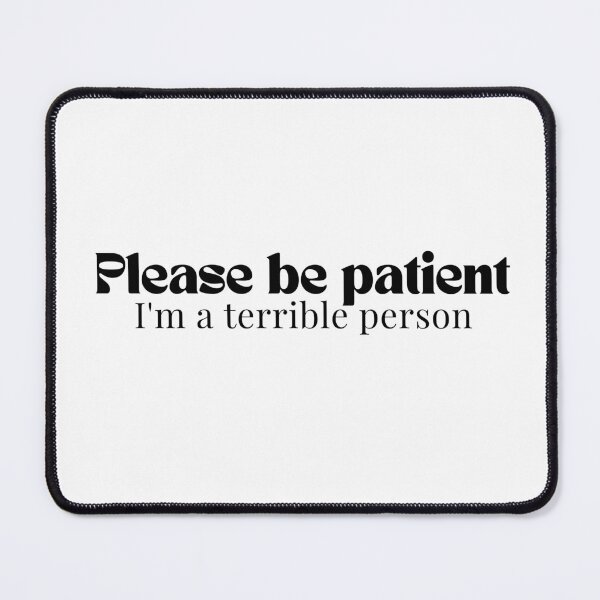 Item preview,  Please be patient I'm a terrible person/ Funny Saying/Please Be Patient / Funny Dad Funny Mom/Humorous  designed and sold by Alexa5454.
