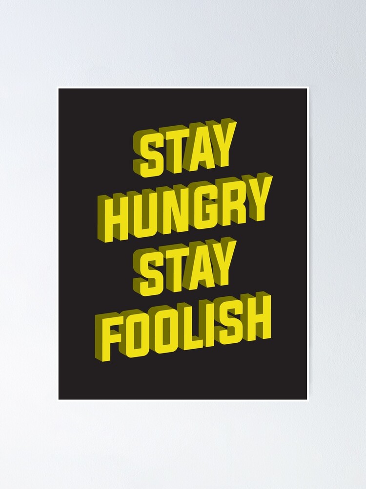 Stay hungry Stay Foolish