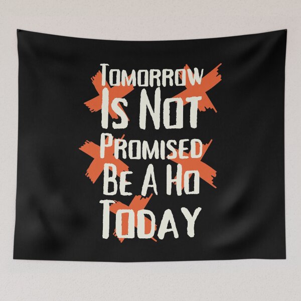 Item preview, Tomorrow Is Not Promised Be A Ho Today Funny Unisex breakup designed and sold by SweetbeStore.