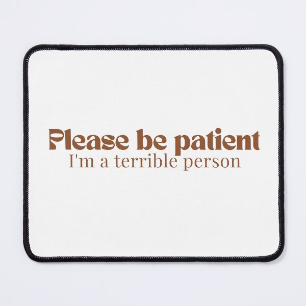 Item preview, Please be patient I'm a terrible person/ Funny Saying/Please Be Patient / Funny Dad Funny Mom/Humorous  designed and sold by Alexa5454.