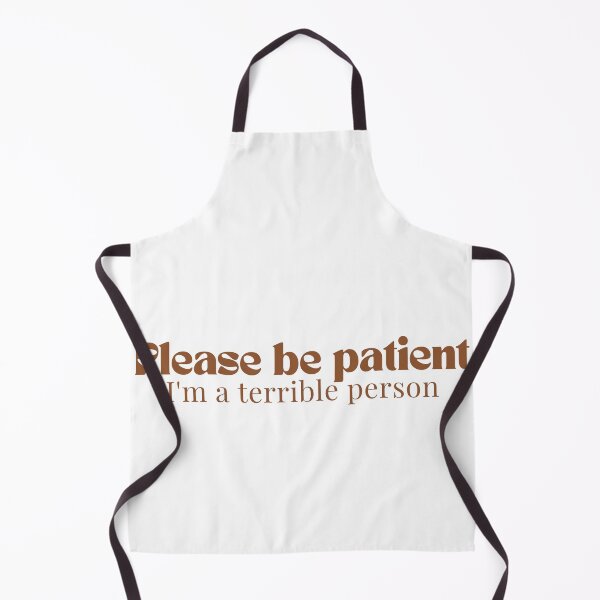 Item preview, Please be patient I'm a terrible person/ Funny Saying/Please Be Patient / Funny Dad Funny Mom/Humorous designed and sold by Alexa5454.