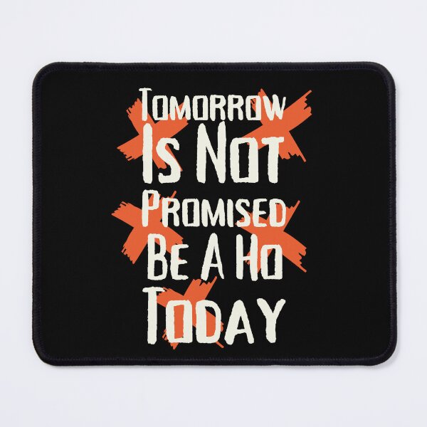 Item preview, Tomorrow Is Not Promised Be A Ho Today Funny Unisex breakup designed and sold by SweetbeStore.