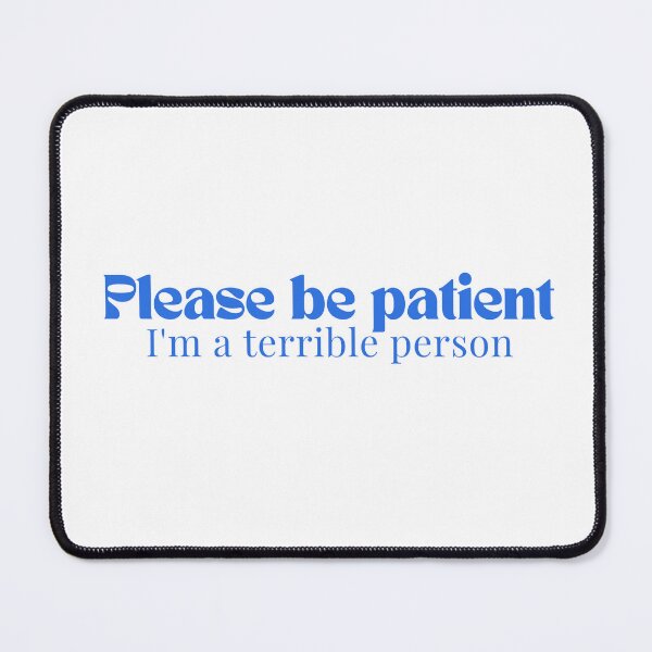 Item preview, Please be patient I'm a terrible person/ Funny Saying/Please Be Patient / Funny Dad Funny Mom/Humorous designed and sold by Alexa5454.