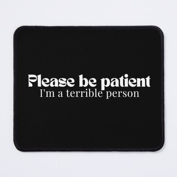 Item preview, Please be patient I'm a terrible person/ Funny Saying/Please Be Patient / Funny Dad Funny Mom/Humorous  designed and sold by Alexa5454.
