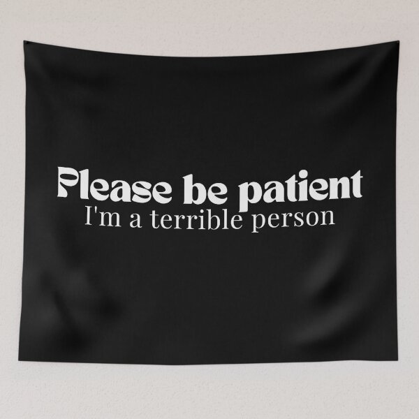 Item preview, Please be patient I'm a terrible person/ Funny Saying/Please Be Patient / Funny Dad Funny Mom/Humorous  designed and sold by Alexa5454.