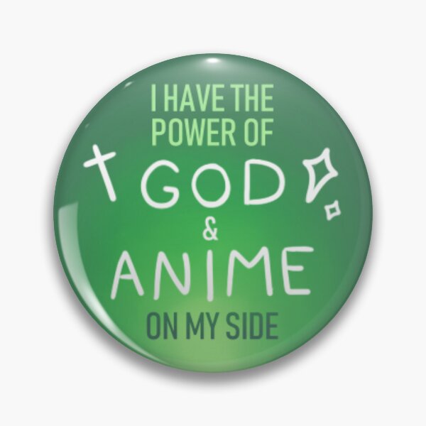  I have the power of jesus and anime on my side anime
