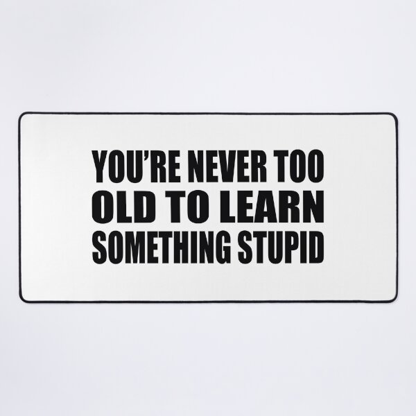 It was never too late to learn something. The past is