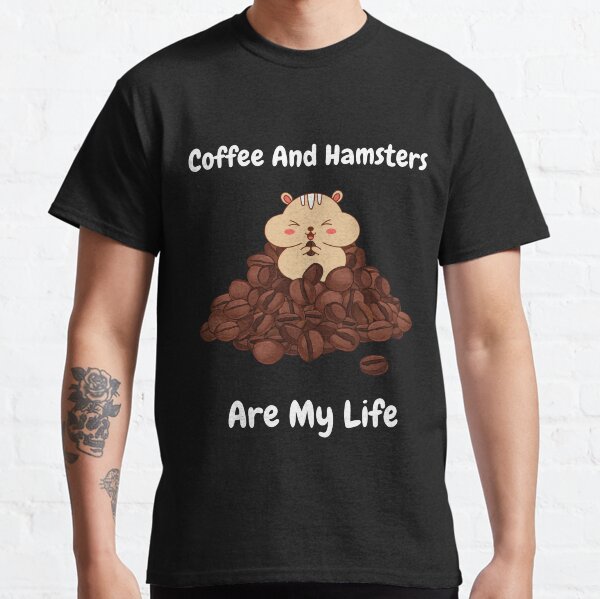 Coffee and Hamsters are my life Classic T-Shirt