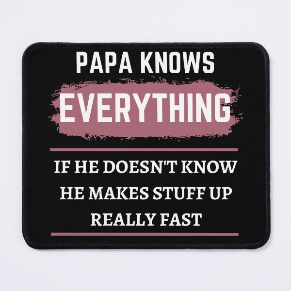 Item preview, Papa Knows Everything If He Doesnt Know He Makes Stuff Up Really Fast, Fathers day designed and sold by Noussairox.