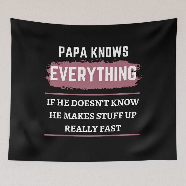 Item preview, Papa Knows Everything If He Doesnt Know He Makes Stuff Up Really Fast, Fathers day designed and sold by Noussairox.