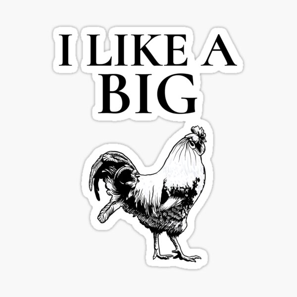 I Like A Big Cock Rooster Farm Animal