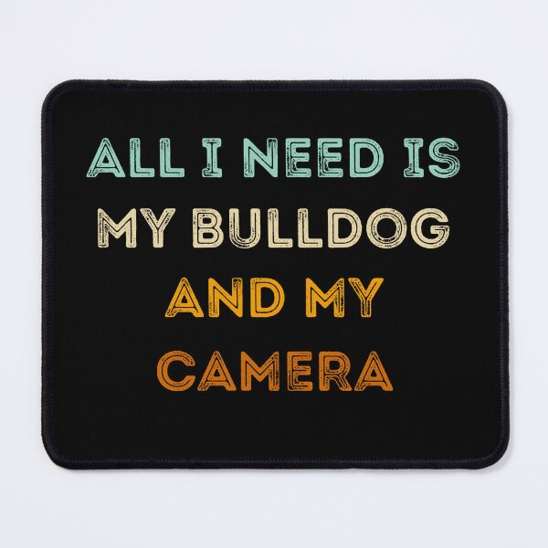 Item preview, Funny Photographer Gifts: All I Need Is My Bulldog And My Camera, Photography Lovers designed and sold by AMINE ★★★★★.