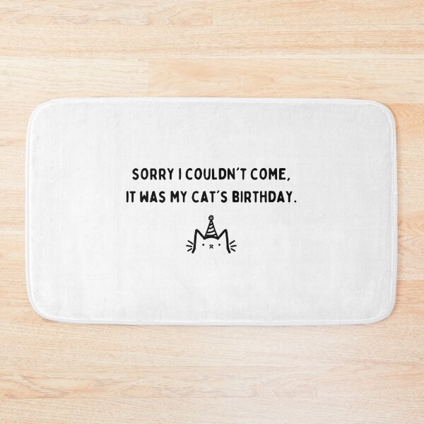 Item preview, Sorry I couldn't come, it was my cat's birthday designed and sold by FonkyPenguin.