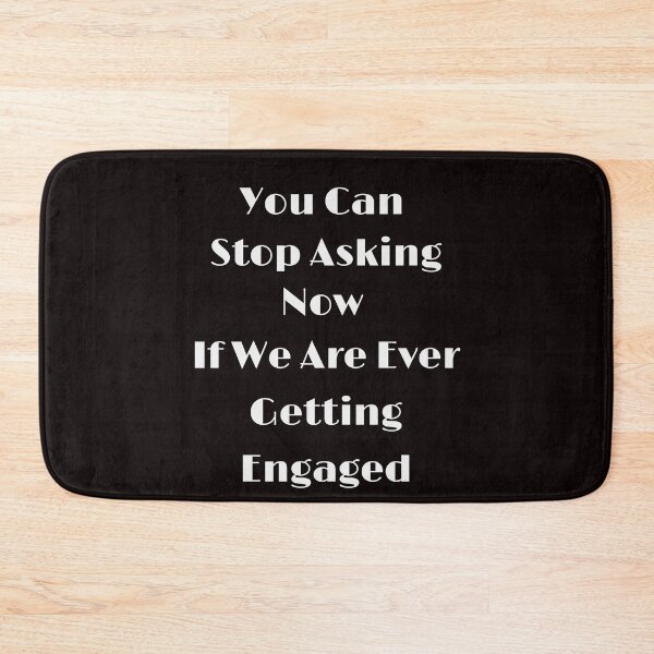 Item preview, Funny You Can Stop Asking Now If We Are Ever Getting Engaged designed and sold by MagicSD Designs.