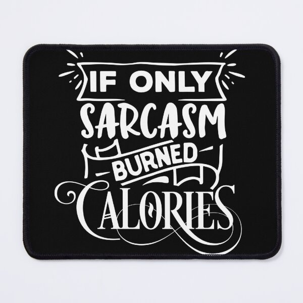 Item preview, If only sarcasm burned calories designed and sold by pnkpopcorn.