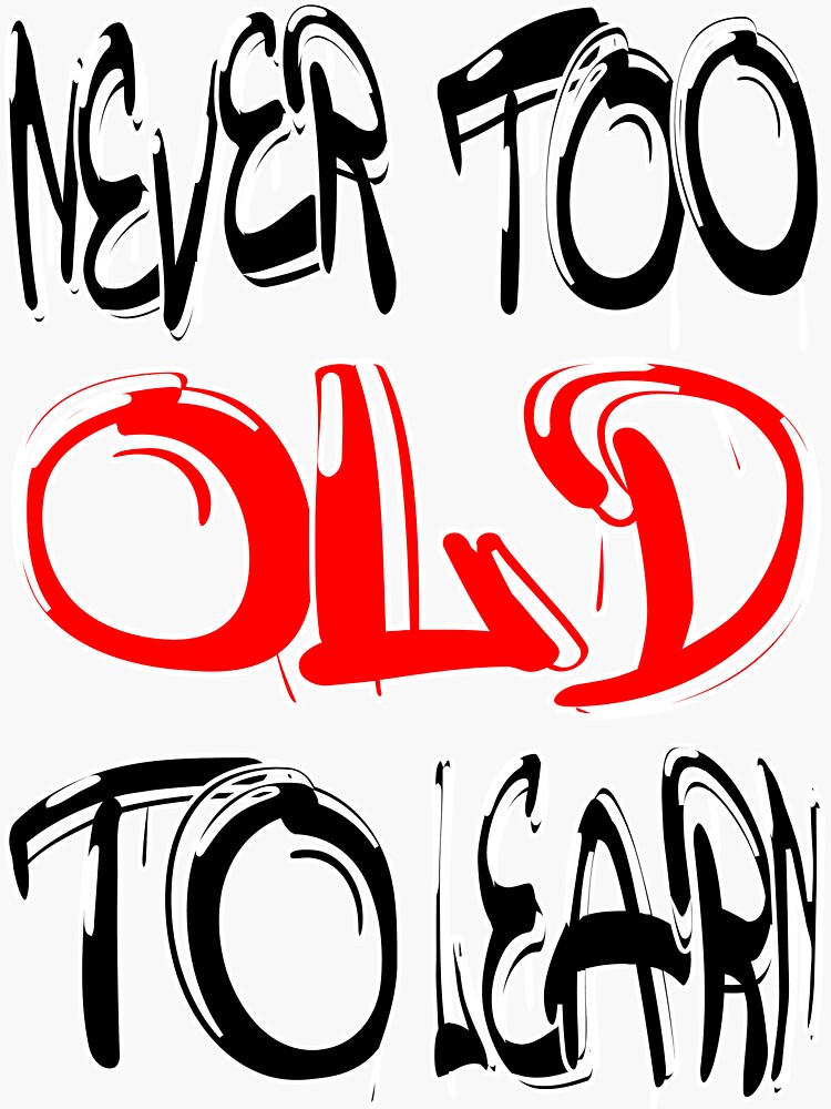 Never Too Old To Learn Sticker For Sale By Elyas0 Redbubble 