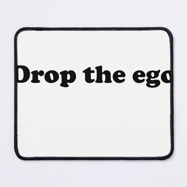 Item preview, Drop the ego designed and sold by designsbyted.
