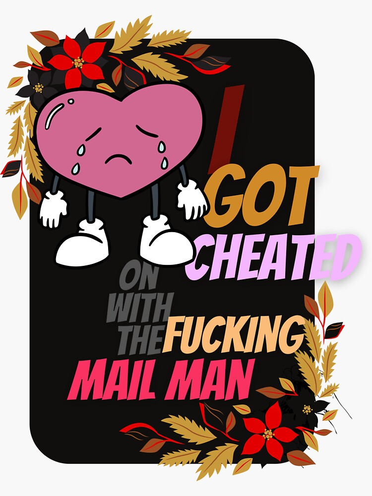 "I got cheated on with the fucking mail man" Sticker for Sale by RERM ... picture
