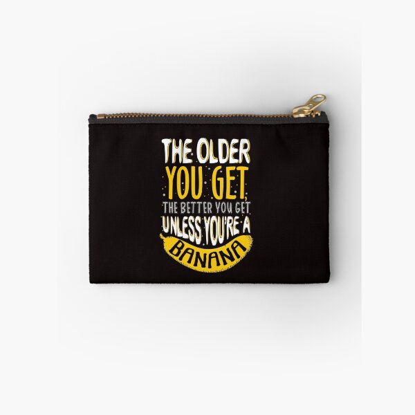 Item preview, The Older You Get The Better You Get, Unless You Are a Banana designed and sold by KsuAnn.
