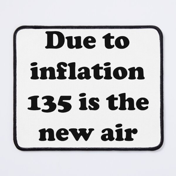 Item preview, Due to inflation 135 is the new air designed and sold by designsbyted.