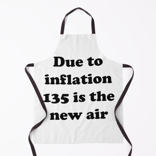Item preview, Due to inflation 135 is the new air designed and sold by designsbyted.