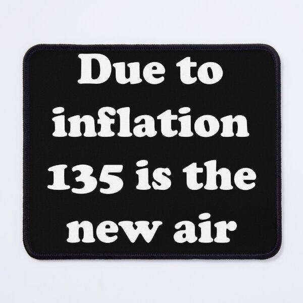 Item preview, Due to inflation 135 is the new air designed and sold by designsbyted.