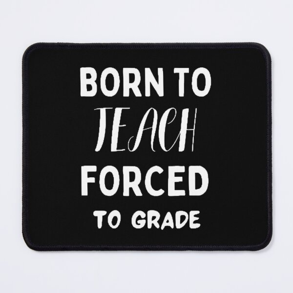 Item preview, Born To Teach Forced To Grade The Best Teacher White Design designed and sold by BestTeacher.