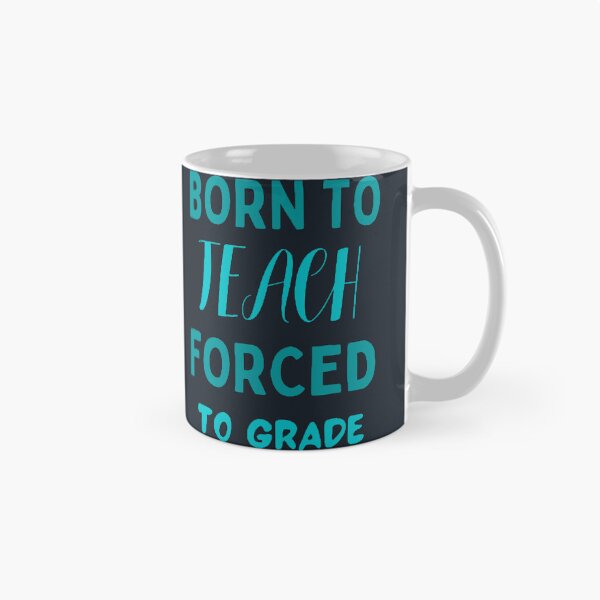 Item preview, Born To Teach Forced To Grade The Best Teacher Blue Design designed and sold by BestTeacher.