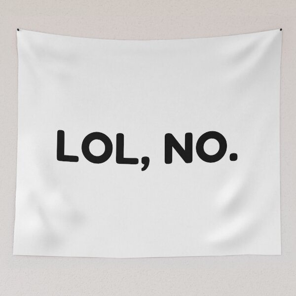 Item preview, LOL, No. Funny Sarcastic NSFW Rude Inappropriate Saying designed and sold by That Cheeky Tee.