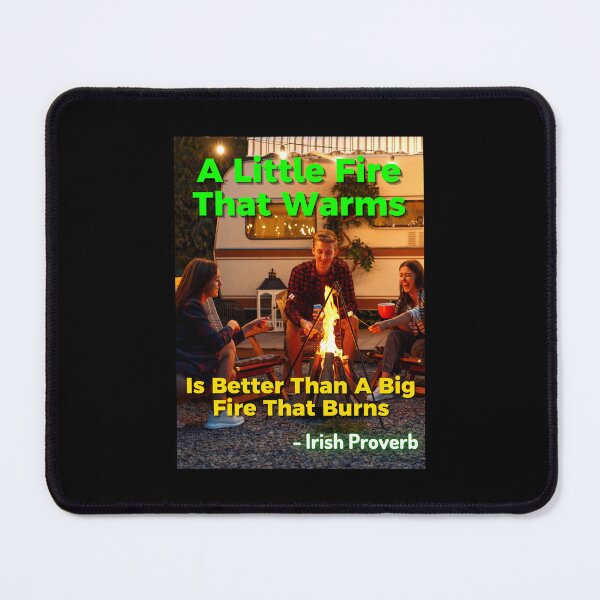 Item preview, Irish Proverb - A Little Fire That Warms Is Better Than A Big Fire That Burns designed and sold by IrishProverbs.