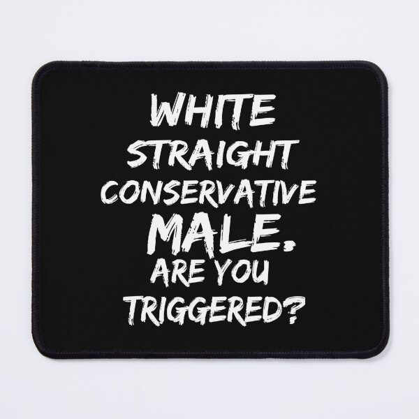 Item preview, white straight conservative male are you triggered designed and sold by SheIsAQueen.