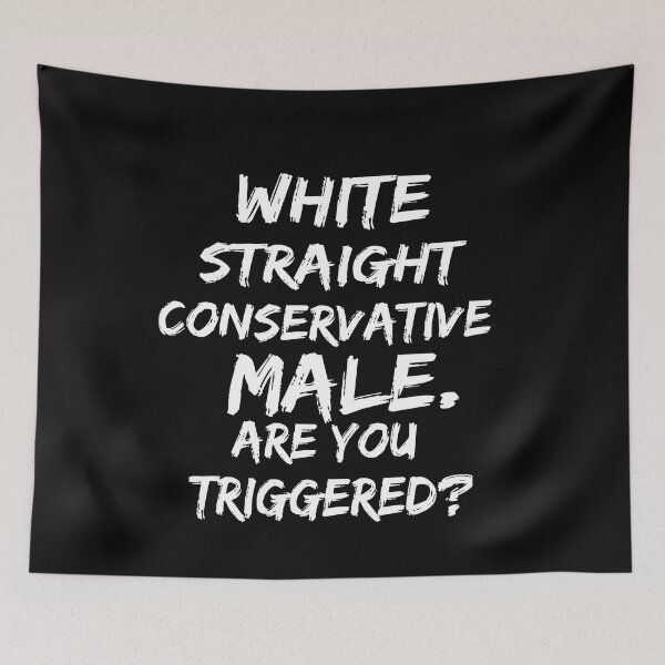 Item preview, white straight conservative male are you triggered  designed and sold by SheIsAQueen.