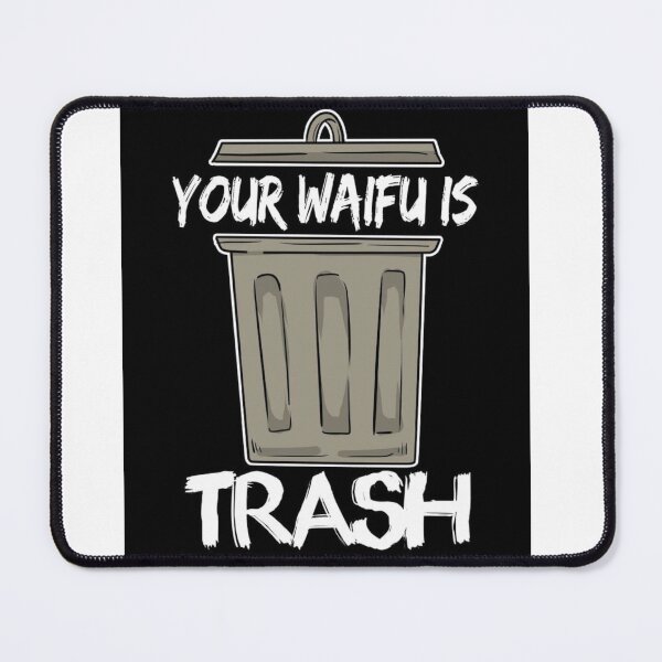 Item preview, "your waifu is trash" t-shirt designed and sold by Jercole.