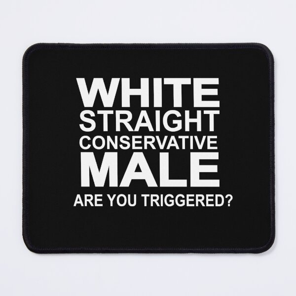Item preview, white straight conservative male are you triggered designed and sold by SheIsAQueen.