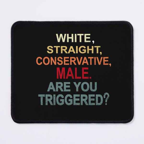 Item preview, white straight conservative male are you triggered designed and sold by SheIsAQueen.