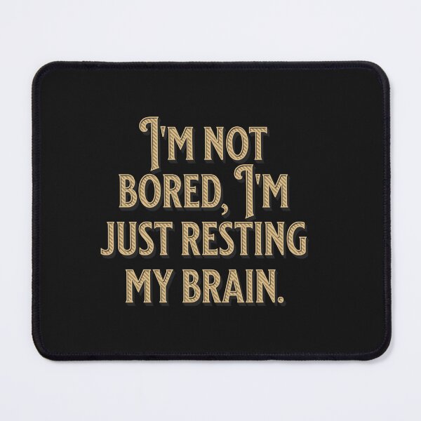 Item preview, Im not bored just resting my brain Funny designed and sold by CattlettArt.