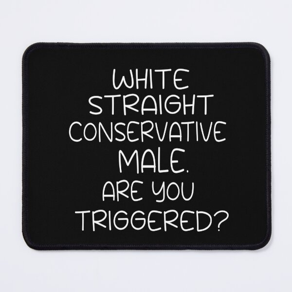 Item preview, white straight conservative male are you triggered  designed and sold by SheIsAQueen.